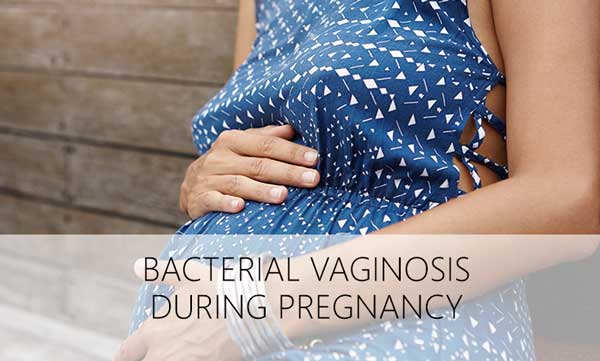 Bacterial Vaginosis During Pregnancy: Symptoms & Treatment