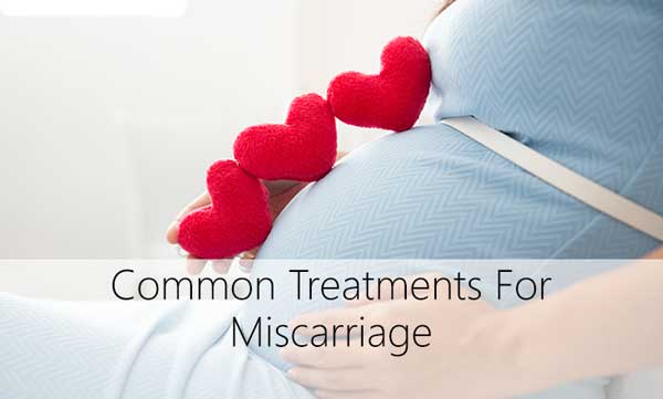 What Are The Common Treatments For Miscarriage