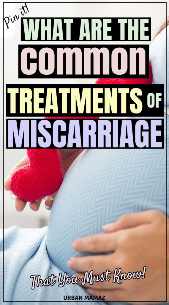 What Are The Common Treatments For Miscarriage - Urban Mamaz